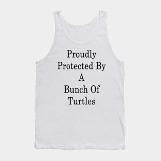 Proudly Protected By A Bunch Of Turtles Tank Top